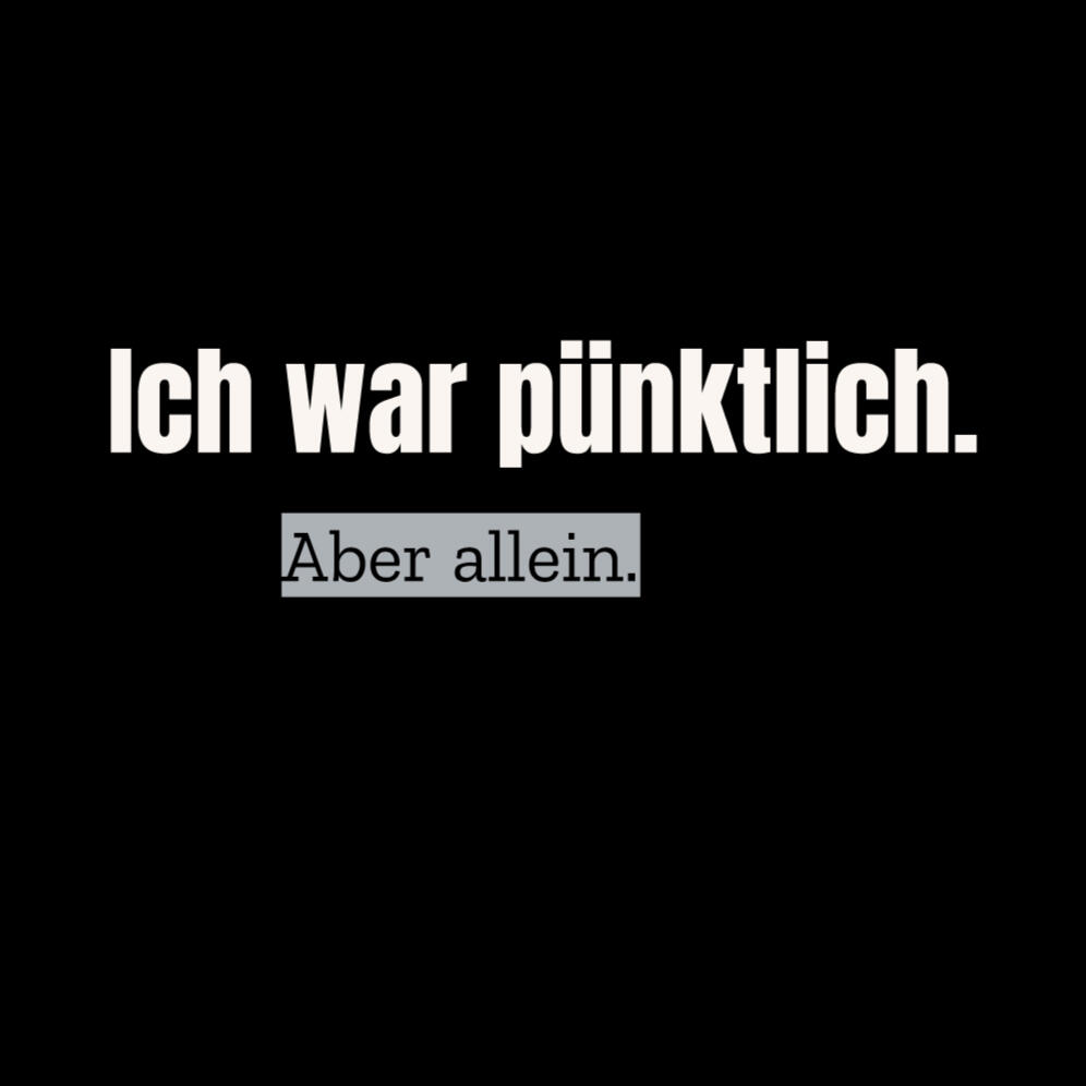 Typografischer Textpin mit dem Arbeitsspruch „Ich war pünktlich. Aber allein.“ in schlichter Gestaltung auf ruhigem Hintergrund.